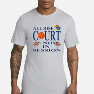 All Rise Court Is Now In Session T-Shirts