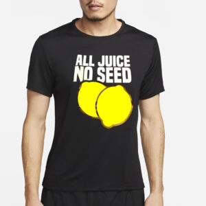 All juice no seed lemon funny T-Shirt2