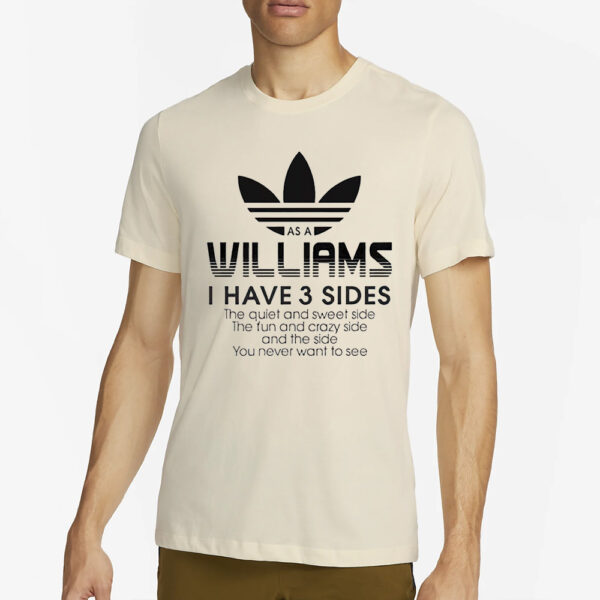 As A Williams I Have 3 Sides The Side You Never Want To See T-Shirt2