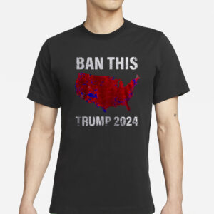 BAN THIS TRUMP 2024 T-Shirt