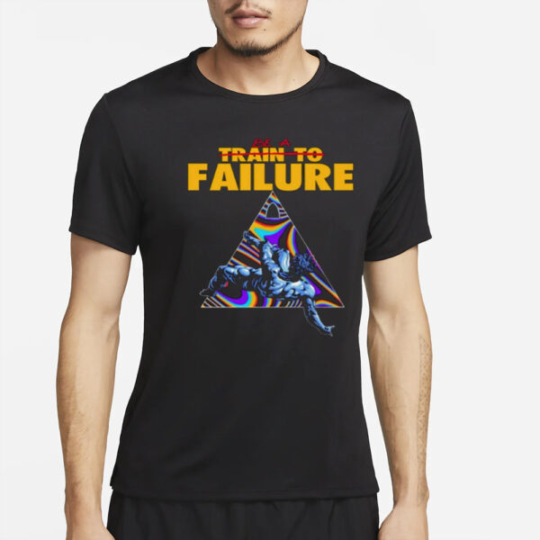 Be A Train To Failure Shirt2