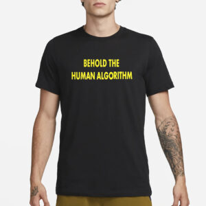 Behold The Human Algorithm T-Shirt1