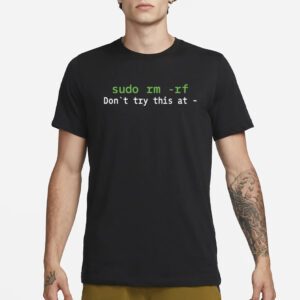 Daboigbae Sudo Rm Rf Don't Try This At T-Shirt1