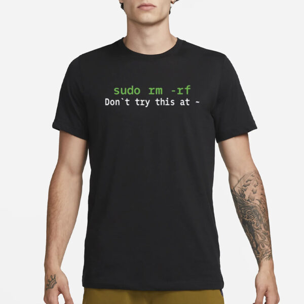 Daboigbae Sudo Rm Rf Don'T Try This At T-Shirt1