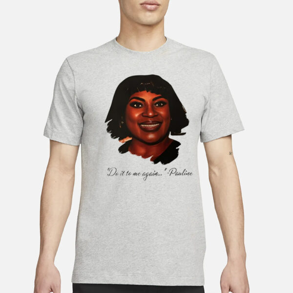 Do It To Me Again Pauline T-Shirt1