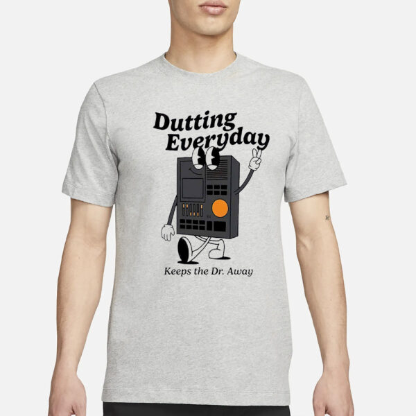 Dutting Everyday Keeps The Dr Away Shirt1