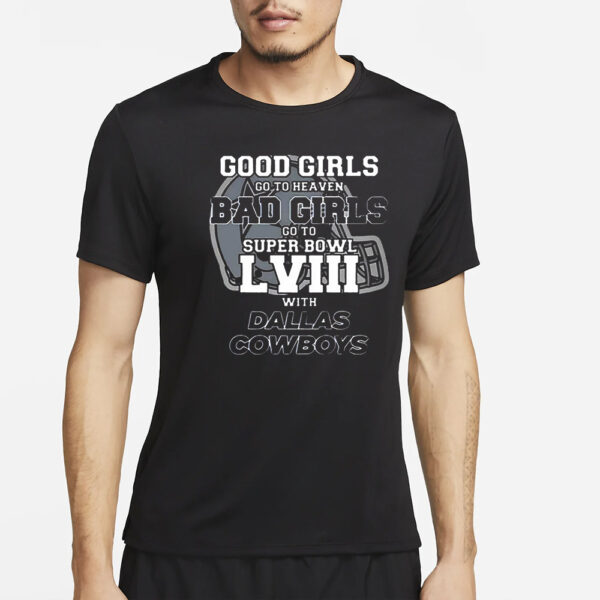 Good Girls Go To Heaven Bad Girls Go To Super Bowl Lviii With Cowboys T-Shirt2