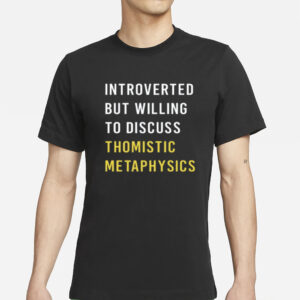 Hippiereligious Introvert But Willing To Discuss Thomistic Metaphysics T-Shirt