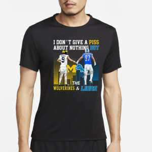 I Don’t Give A Piss About Nothing But The Wolverines & Lions Unisex T-Shirt2