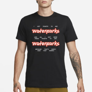 I Got Stickets To See Waterparks And All I Got Were These Tikets To See Waterparks-Unisex T-Shirt3