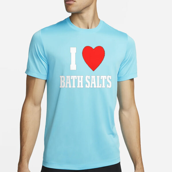 I Love Bath Salts T-Shirt2