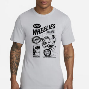 I Pop Wheelies To Escape 69 My Feelies Shred Til You’re Dead Inside New Shirt