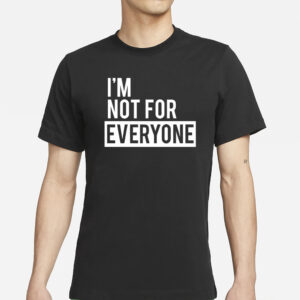 I’m Not for Everyone Shirts