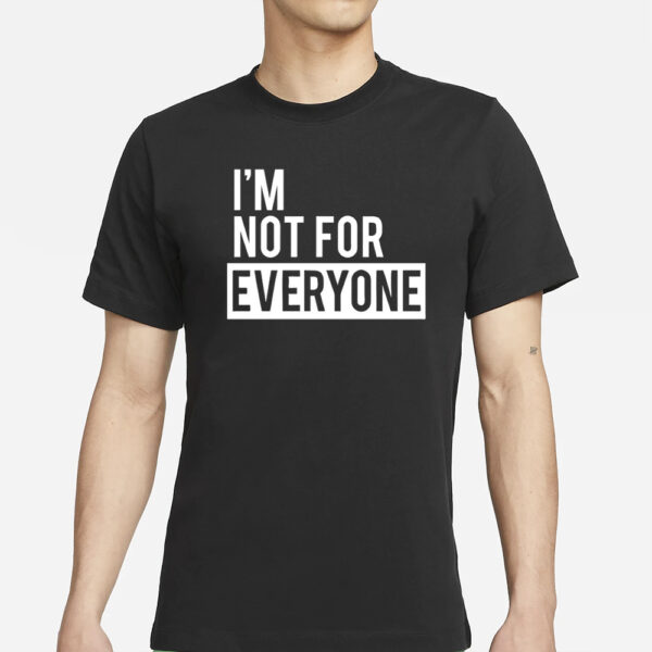 I’m Not For Everyone Shirts