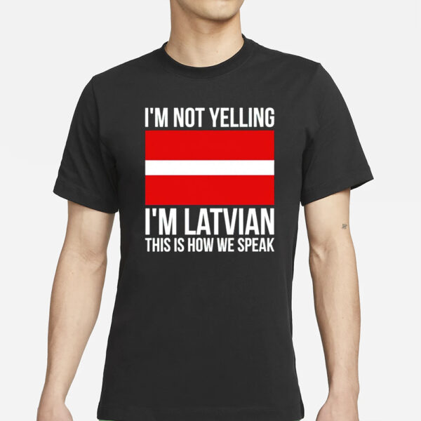 I’m Not Yelling I’m Latvian This Is How We Speak Classic T-Shirt1