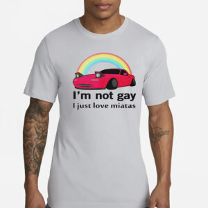 I’m not gay I just love miatas rainbow T-Shirt