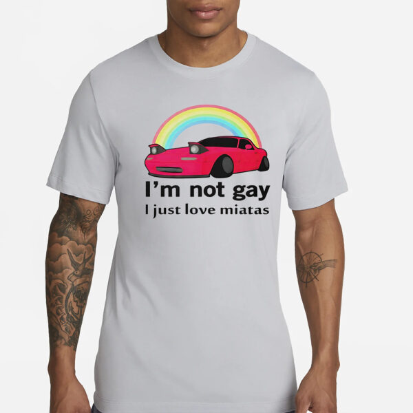 I’m Not Gay I Just Love Miatas Rainbow T-Shirt