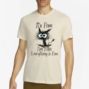 It’s Fine I’m Fine Everything Is Fine Shirt4