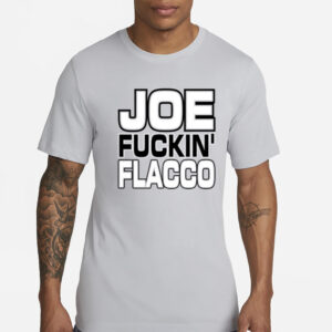 Joe Fuckin’ Flacco T-Shirt