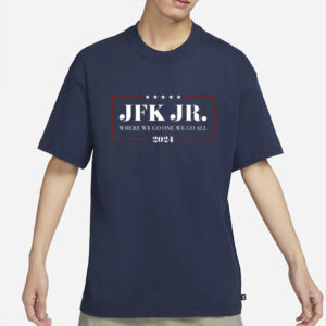 Jrkenny69303 Jfk Jr Where We Go One We Go All 2024 T-Shirt1