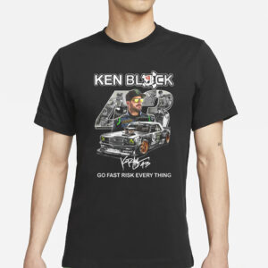 Ken Block Go Fast Risk Every Thing T-Shirts