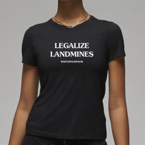 Legalize Landmines Whitephosphor T-Shirt1