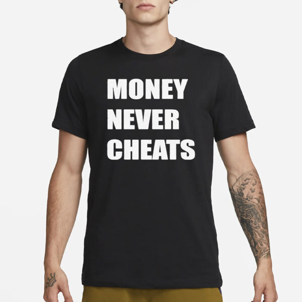 Money Never Cheats T-Shirt1