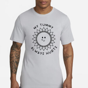 My Tummy Always Hurts T-Shirt