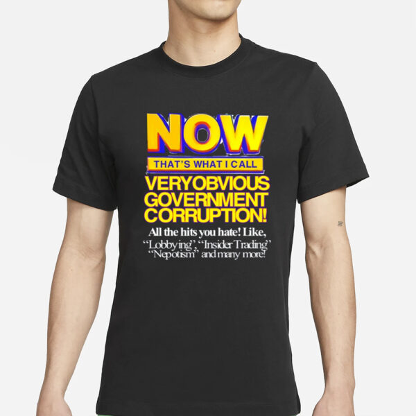 Now That'S What I Call Very Obvious Government Shirt-Unisex T-Shirt