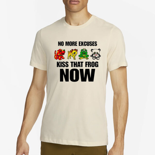 Omweekend No More Excuses Kiss That Frog Now T-Shirt2