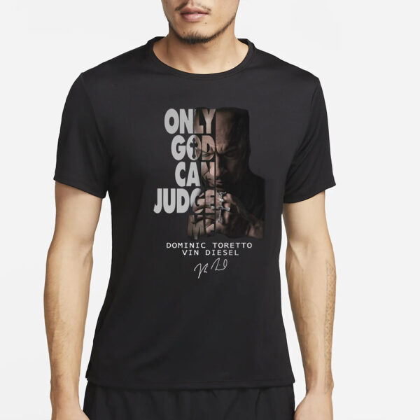 Only God Can Judge Me Dominic Toretto Vin Diesel T-Shirt2