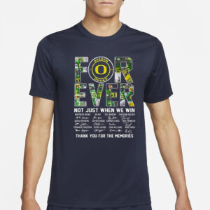 Oregon Ducks Forever Not Just When We Win Thank You For The Memories T-Shirt1