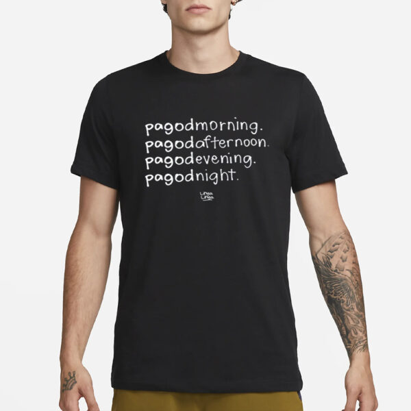 Pagodmorning Pagodafternoon Pagodevening Pagodnight Shirt-Unisex T-Shirt3