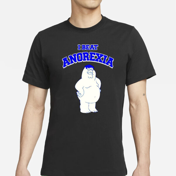 Peter Griffin I Beat Anorexia Shirts