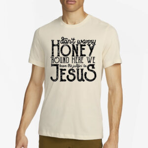 Round Here We Leave The Judgin’ To Jesus Shirt4