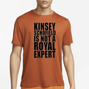 Shirt Kinsey Schofield Is Not A Royal Expert-Unisex T-Shirt2