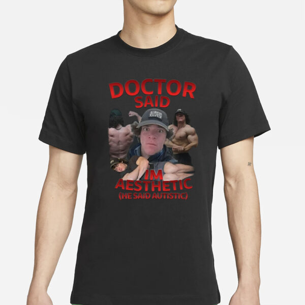 Silly Tees Sam Sulek Doctor Said I'M Aesthetic He Said Autistic T-Shirts