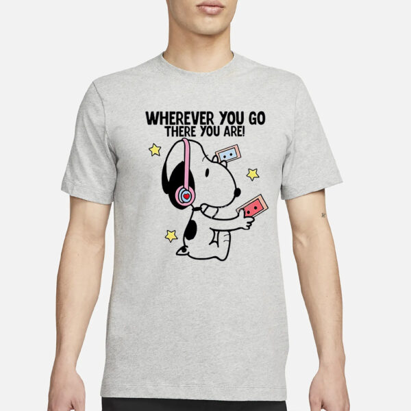 Snoopy Where You Go There You Are Shirt1