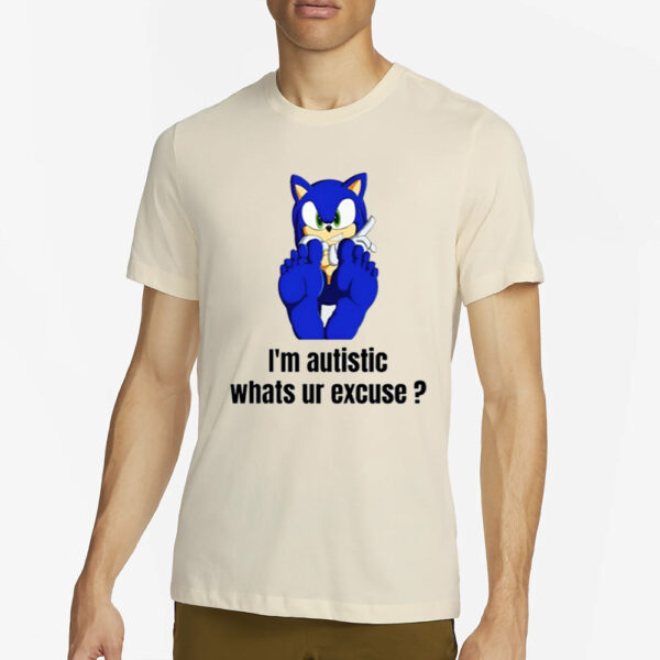 Sonic I'M Autistic Whats Ur Excuse T-Shirt4