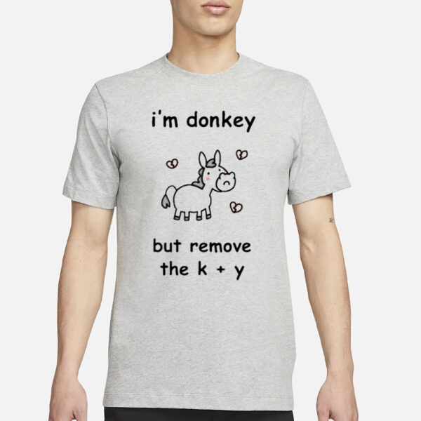 Stinky Katie I’m Donkey But Remove The K Y T-Shirt3