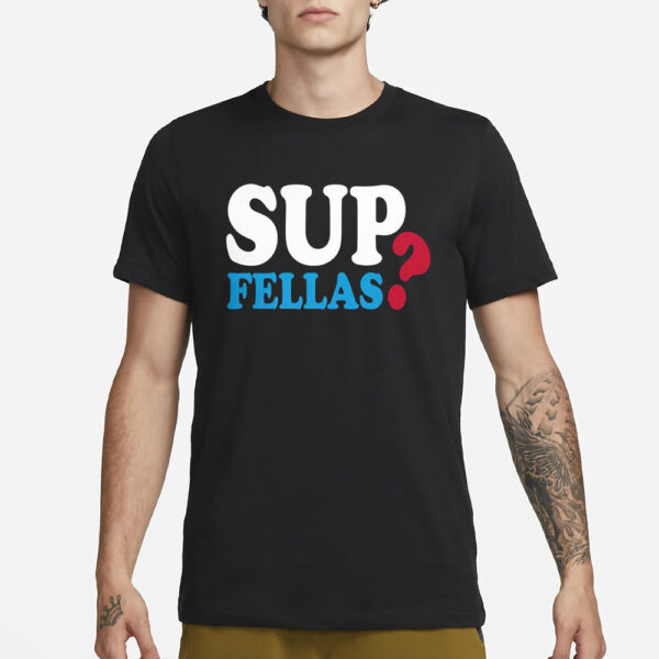 Sup Fellas T-Shirt1