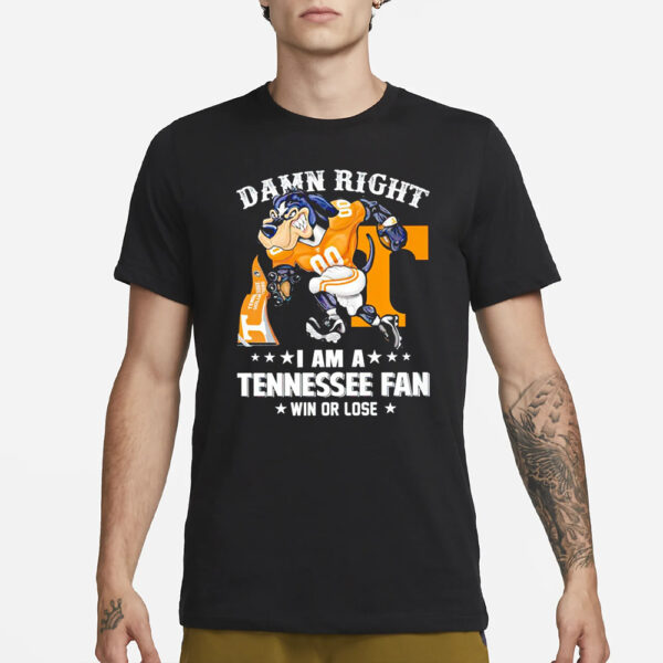 Tennessee Volunteers Mascot Damn Right I Am A Tennessee Fan Win Or Lose Football T-Shirt3