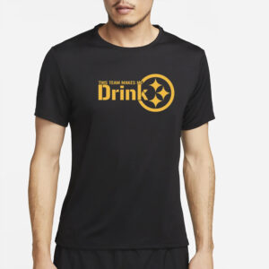 This Team Makes Me Drink Pittsburgh T-Shirt3