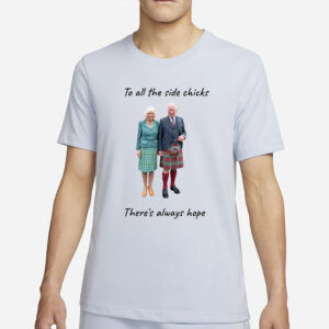 To all the side chicks there's always hope T-Shirt2