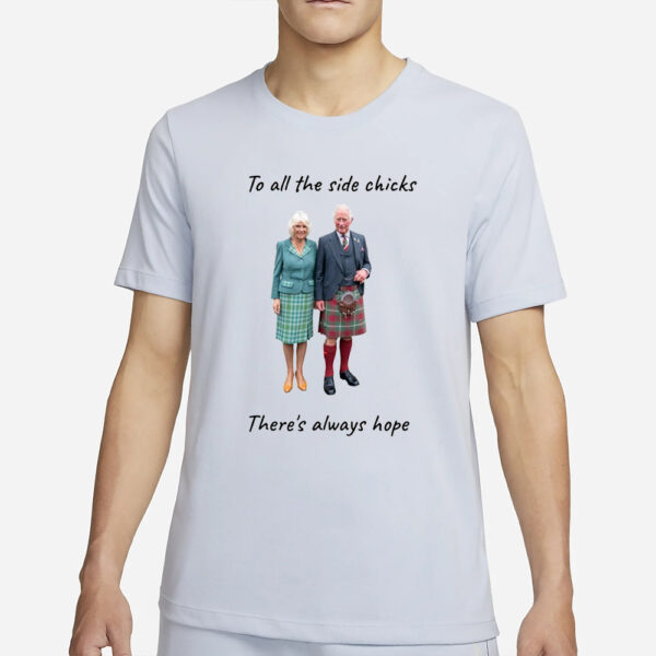 To All The Side Chicks There'S Always Hope T-Shirt2