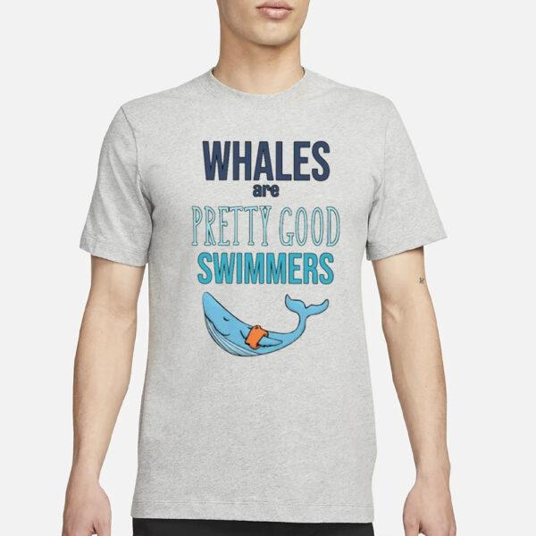 Whales Are Pretty Good Swimmers Shirt1