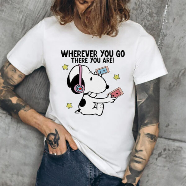 Wherever You Go There You Are Snoopy T-Shirt1