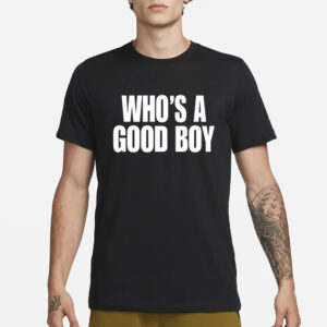 Who's A Good Boy T-Shirt3