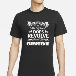 Yes actually the world does revolve around my chiweenie T-Shirt