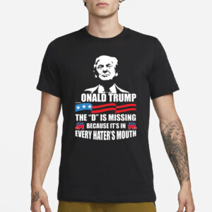 onald Trump The D is Missing T-Shirt1